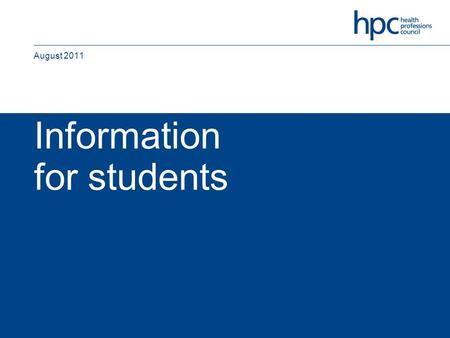 Information for students August 2011. Date 2009-08-10 Ver. a Dept/Cmte COM Doc Type PUB Title web student presentation Status Draft DD:None Int. Aud.
