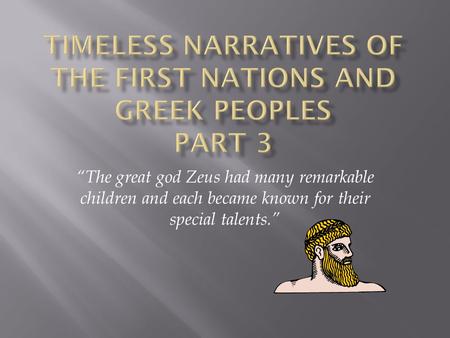 “The great god Zeus had many remarkable children and each became known for their special talents.”