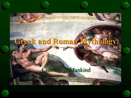 Greek and Roman Mythology Creation of Mankind. Different origins of mankind in mythology In Homer's version of creation of humans, the god Prometheus.