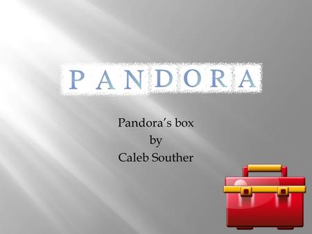 Pandora’s box by Caleb Souther.  My goddess’s Greek name is Pandora.