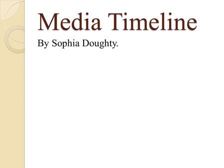 Media Timeline By Sophia Doughty.. The history of music videos... What are music videos? Music videos are short films integrating both music and imagery,