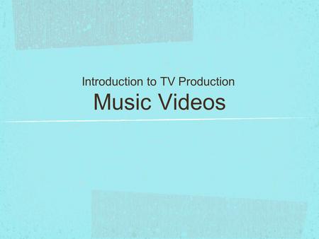 Music Videos Introduction to TV Production. 1960’s 1964; The Beatles created the first Motion Picture music video ‘A Hard Days Night’ which then lead.