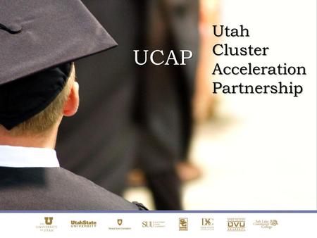 UCAP Utah Cluster Acceleration Partnership. The UCAP initiative is designed to capitalize on the position and contribution that institutions of higher.
