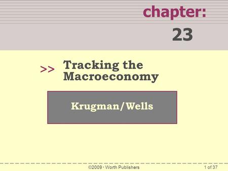 23 chapter: >> Tracking the Macroeconomy Krugman/Wells