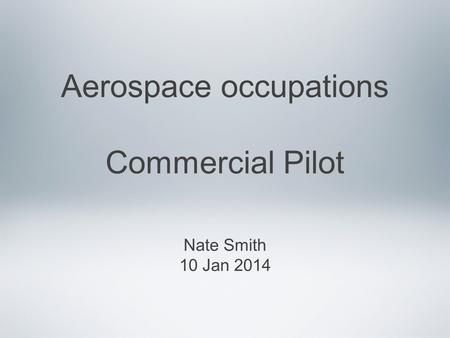 Aerospace occupations Commercial Pilot Nate Smith 10 Jan 2014.