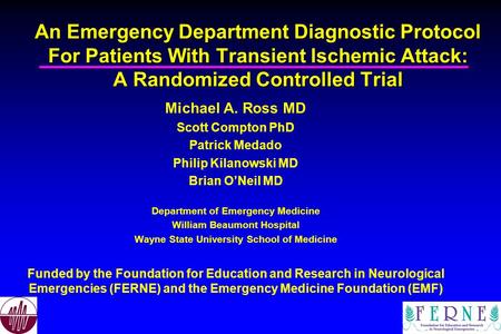 An Emergency Department Diagnostic Protocol For Patients With Transient Ischemic Attack: A Randomized Controlled Trial Michael A. Ross MD Scott Compton.