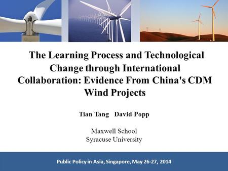 The Learning Process and Technological Change through International Collaboration: Evidence From China's CDM Wind Projects Tian Tang David Popp Maxwell.