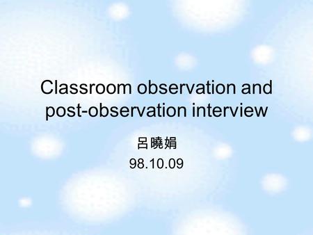 Classroom observation and post-observation interview 呂曉娟 98.10.09.