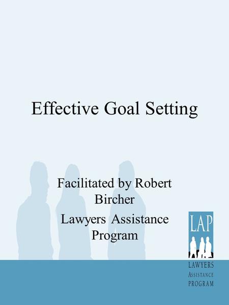 Effective Goal Setting Facilitated by Robert Bircher Lawyers Assistance Program.
