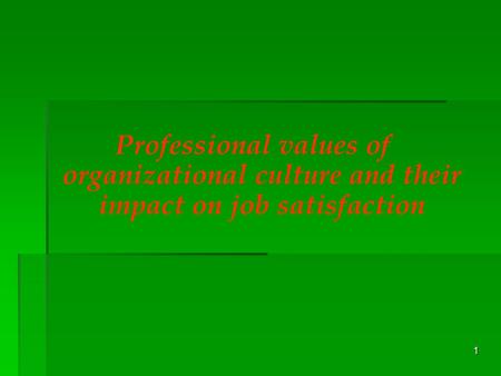 1 Professional values of organizational culture and their impact on job satisfaction.