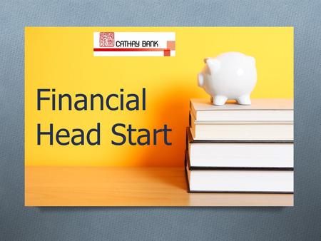 Financial Head Start. Why care? It’s Your MONEY 2.