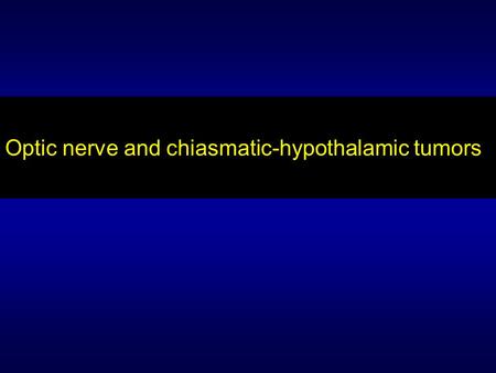 Optic nerve and chiasmatic-hypothalamic tumors. J. Francisco Salomão Section of Pediatric Neurosurgery – Dept. of Pediatric Surgery Fernandes Figueira.