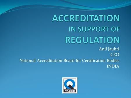 Anil Jauhri CEO National Accreditation Board for Certification Bodies INDIA.