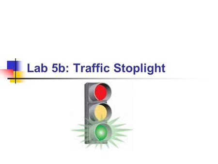 Lab 5b: Traffic Stoplight. BYU CS 124RBX4302 Program a pedestrian traffic light for a street with a crosswalk. Use the large red, yellow, and green LEDs.
