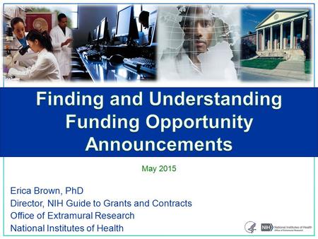 Erica Brown, PhD Director, NIH Guide to Grants and Contracts Office of Extramural Research National Institutes of Health May 2015.