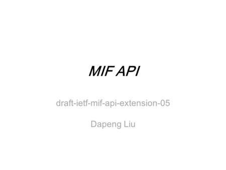 MIF API draft-ietf-mif-api-extension-05 Dapeng Liu.