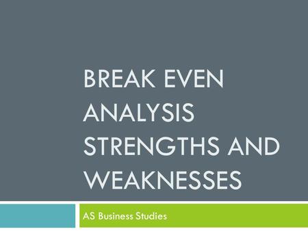Break Even Analysis Strengths and weaknesses