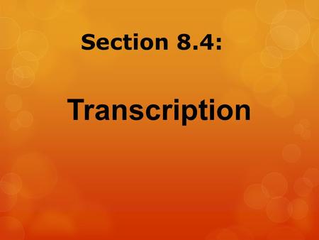 Section 8.4: Transcription.