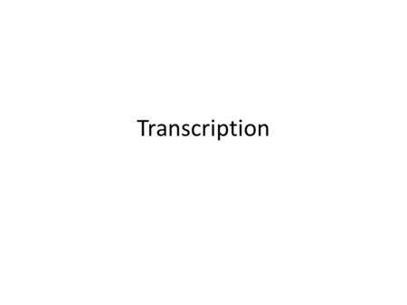 Transcription. What I need to know:- 1.What transcription is 2.The stages of transcription 3.The use of enzymes in transcription 4.To identify what an.