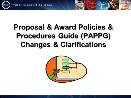 Proposal & Award Policies & Procedures Guide (PAPPG) Changes & Clarifications.