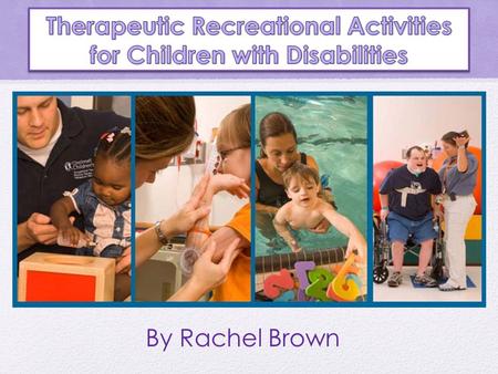 By Rachel Brown Intended for the Recreational Therapist or an individual looking for activities to do with disabled children!