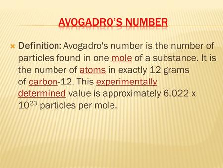  Definition: Avogadro's number is the number of particles found in one mole of a substance. It is the number of atoms in exactly 12 grams of carbon-12.