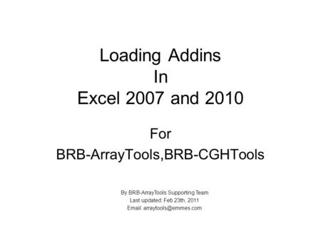 Loading Addins In Excel 2007 and 2010 For BRB-ArrayTools,BRB-CGHTools By BRB-ArrayTools Supporting Team Last updated: Feb 23th, 2011