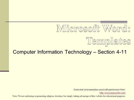 Computer Information Technology – Section 4-11 Some text and examples used with permission from:  Note: We not endorsing or promoting.