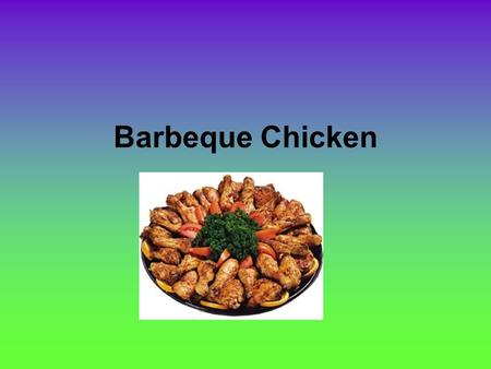 Barbeque Chicken. Types of Chicken ( Poultry) Selecting Chicken Fresh and local best Skin pink and firm Flesh smooth to touch and not sticky( indicates.