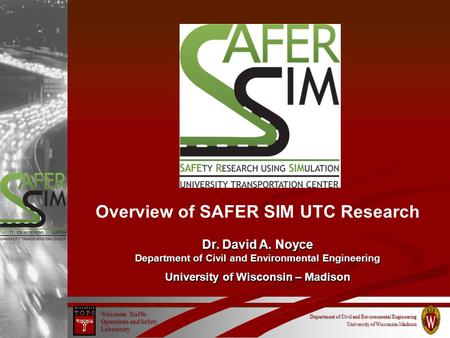 Department of Civil and Environmental Engineering University of Wisconsin-Madison Wisconsin Traffic Operations and Safety Laboratory Overview of SAFER.
