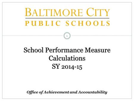School Performance Measure Calculations SY 2014-15 1 Office of Achievement and Accountability.
