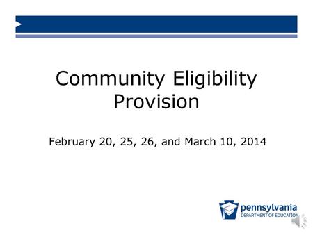 Community Eligibility Provision February 20, 25, 26, and March 10, 2014.