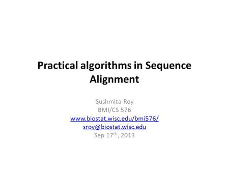 Practical algorithms in Sequence Alignment Sushmita Roy BMI/CS 576  Sep 17 th, 2013.
