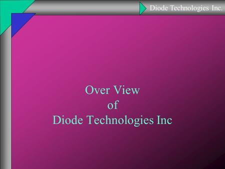 Diode Technologies Inc. Over View of Diode Technologies Inc.