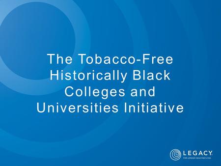 The Tobacco-Free Historically Black Colleges and Universities Initiative.