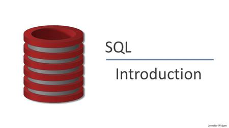Jennifer Widom SQL Introduction. Jennifer Widom SQL: Intro  “S.Q.L.” or “sequel”  Supported by all major commercial database systems  Standardized.