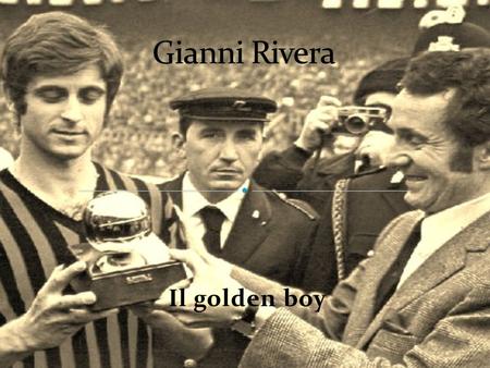 Il golden boy. Giovanni is an Italian former football midfielder, mostly as an offensive playmaker, who was awarde theBallon d'Or, one of the most prestigious.