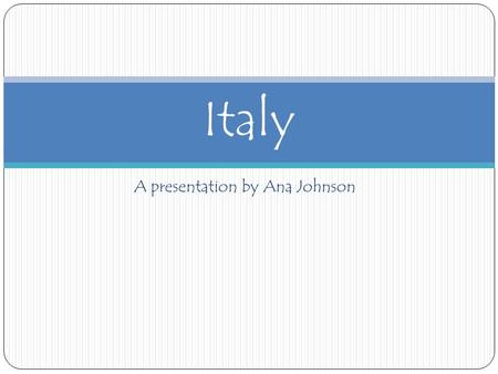 A presentation by Ana Johnson Italy. History Italy’s country flag is green, white, and red. Image source: