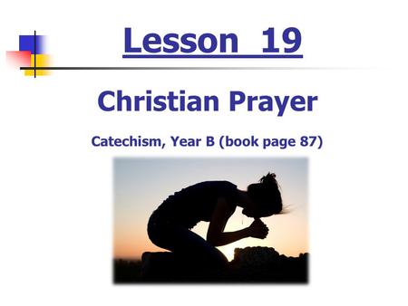 Lesson 19 Christian Prayer Catechism, Year B (book page 87)