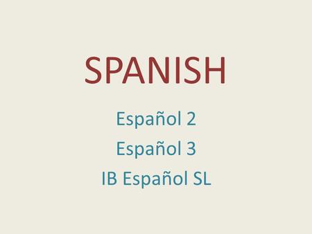 SPANISH Español 2 Español 3 IB Español SL. Señora Balconi Teacher Certification: Spanish, English The University of Michigan: BA Spanish/BA Communications.