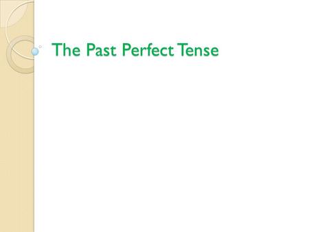 The Past Perfect Tense. The Past Perfect expresses the idea that something occurred before another action in the past. It can also show that something.
