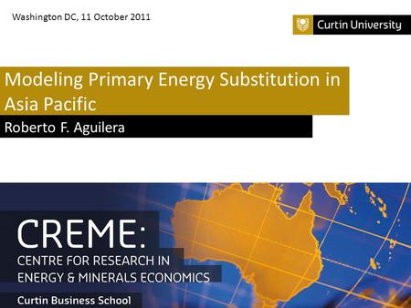 Modeling Primary Energy Substitution in Asia Pacific Roberto F. Aguilera Washington DC, 11 October 2011.