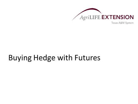 Buying Hedge with Futures. What is a Hedge?  A buying hedge involves taking a position in the futures market that is equal and opposite to the position.