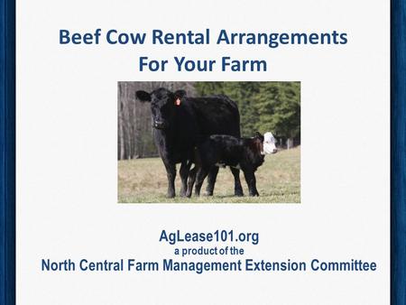 Beef Cow Rental Arrangements For Your Farm AgLease101.org a product of the North Central Farm Management Extension Committee.
