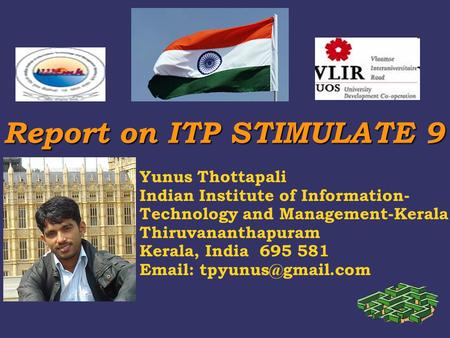 Report on ITP STIMULATE 9 Report on ITP STIMULATE 9 Yunus Thottapali Indian Institute of Information- Technology and Management-Kerala Thiruvananthapuram.