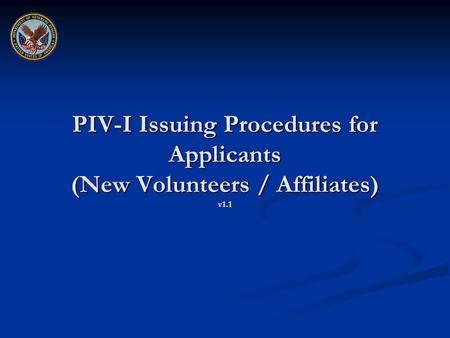 PIV-I Issuing Procedures for Applicants (New Volunteers / Affiliates) v1.1.