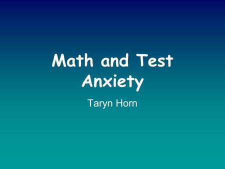 Math and Test Anxiety Taryn Horn. Definition Math anxiety is an extreme emotional and/or physical reaction to a very negative attitude toward math. Math.