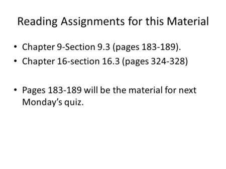 Reading Assignments for this Material Chapter 9-Section 9.3 (pages 183-189). Chapter 16-section 16.3 (pages 324-328) Pages 183-189 will be the material.