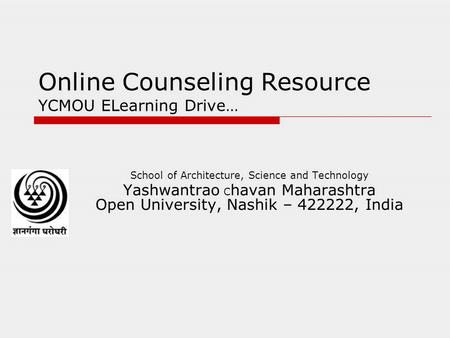 Online Counseling Resource YCMOU ELearning Drive… School of Architecture, Science and Technology Yashwantrao C havan Maharashtra Open University, Nashik.