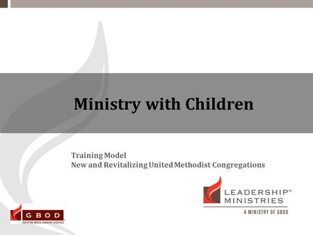 Ministry with Children Training Model New and Revitalizing United Methodist Congregations.